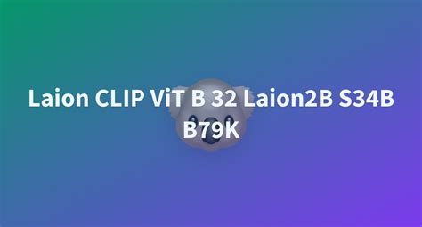 Laion CLIP ViT B 32 Laion2B S34B B79K A Hugging Face Space By Caelum19