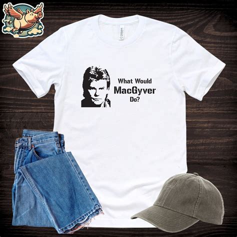 Macgyver T Shirt What Would Macgyver Do Tee Retro Tv Tshirt Funny Shirt