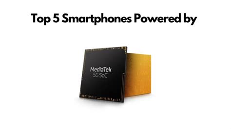 Top 5 smartphones based on MediaTek Chipset