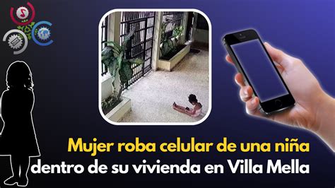 Mujer Roba Celular A Una Niña Dentro De Su Vivienda En Villa Mella