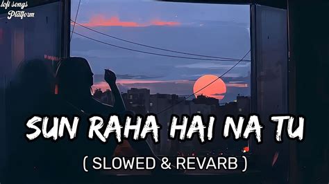 Sun Raha Hai Na Tu Slowed Reverb Lofi Shreya Ghoshal