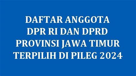 Daftar Nama Semua Caleg Terpilih DPR RI Dan DPRD Provinsi Jawa Timur Di