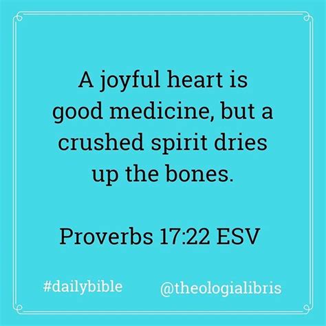 A Joyful Heart Is Good Medicine But A Crushed Spirit Dries Up The Bones