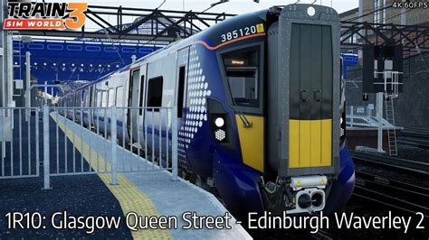 1r10 Glasgow Queen Street Edinburgh Waverley 2 Scotrail Express Class 385 Train Sim