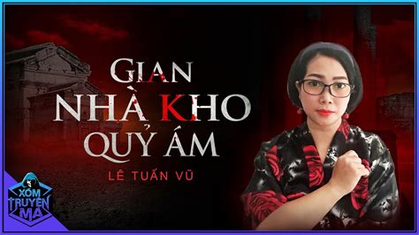 Truyện Ma GIAN NHÀ KHO QUỶ ÁM Những cái chết kinh dị ở nhà lý