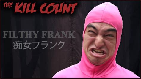 The Filthy Frank Show 2013 2017 Kill Count So How Many People Were