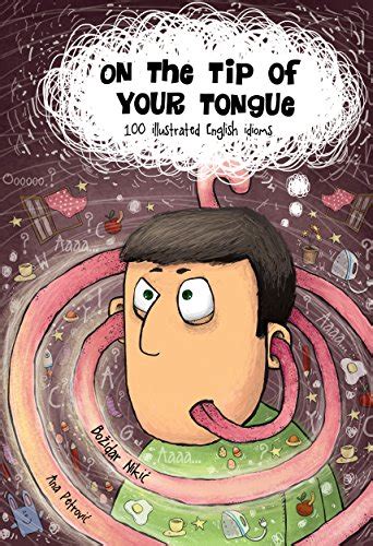 On The Tip Of Your Tongue Illustrated English Idioms Kindle