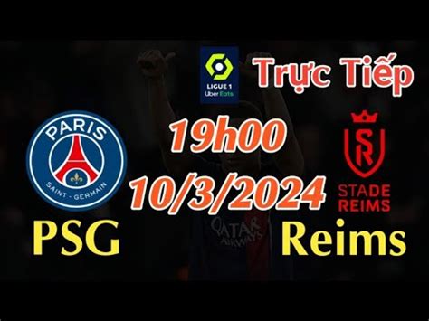 Soi kèo trực tiếp PSG vs Reims 19h00 Ngày 10 3 2024 vòng 25 Ligue 1