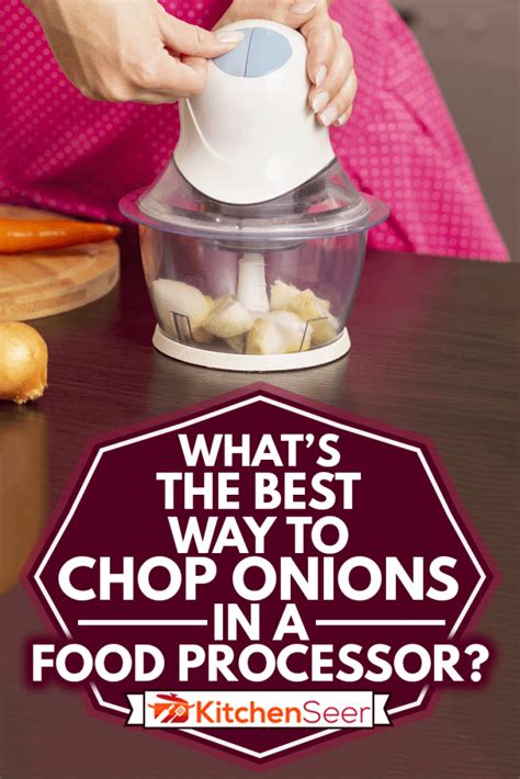 What's The Best Way To Chop Onions In A Food Processor? - Kitchen Seer