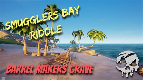 Sea Of Thieves Riddle Smugglers Bay Barrel Maker S Grave Youtube