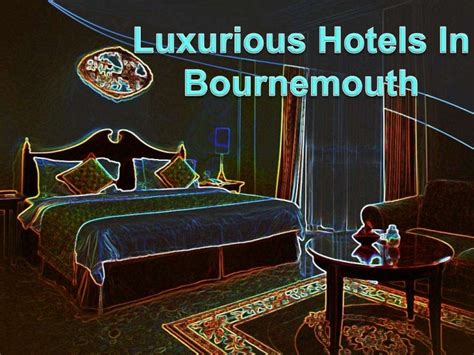 Luxurious hotels in bournemouth