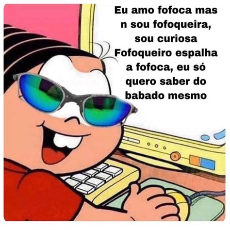 Eu Amo Fofoca Mas N Sou Fofoqueira Sou Curiosa Fofoqueiro Espalha A