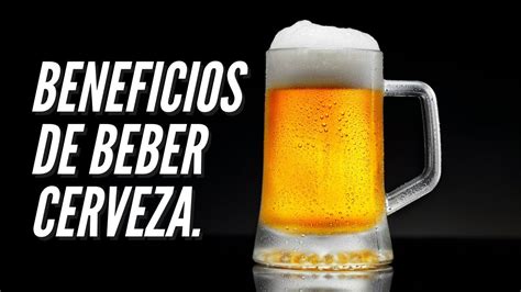 Beneficios Para La Salud Cuando Bebes Cerveza Youtube