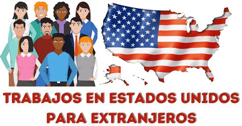 Trabajar En Estados Unidos Para Extranjeros Trabajos Nacionales