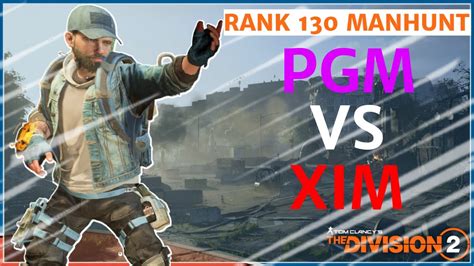 XIM Vs PGM And Server Rank 130 Manhunt The Division 2 Pvp YouTube