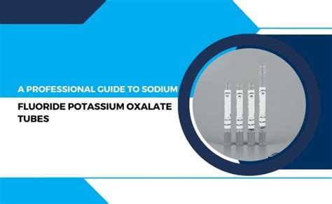 Mastering Sodium Fluoride Potassium Oxalate Tubes