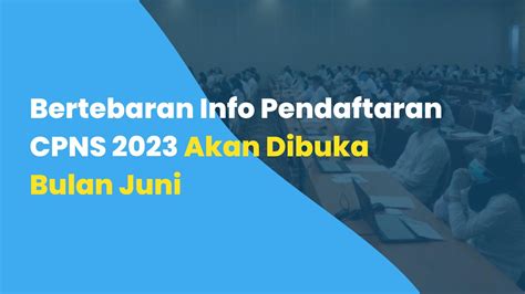 Bertebaran Info Pendaftaran Cpns Akan Dibuka Bulan Juni