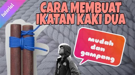 Langsung Bisa Cara Membuat Ikatan Kaki Dua Shear Lashing Youtube