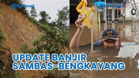 Update Banjir Sambas Bengkayang Hari Ini Kk Dan Jiwa