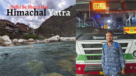 Himachal Trip Begins Kashmiri Gate ISBT Delhi To Rampur Bushahr Via