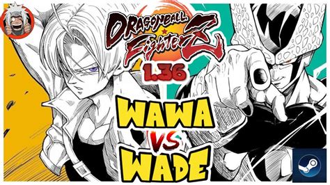 DBFZ Wawa Vs Wade VegetaSSB Cell Trunks Vs Kefla Cell A21LC