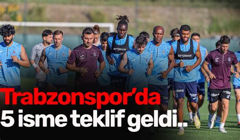 Trabzonsporda 5 isme teklif geldi Trabzon Haber Sayfası