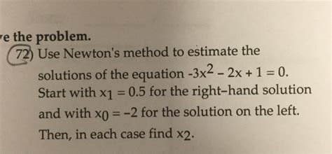 Solved Use Newtons Method To Estimate The Solutions Of The