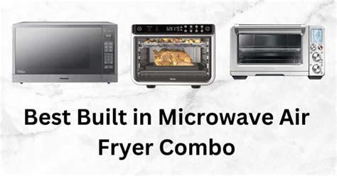 3 Best Built In Microwave Air Fryer Combo 2023 Comprehensive Reviews And Buying Guide