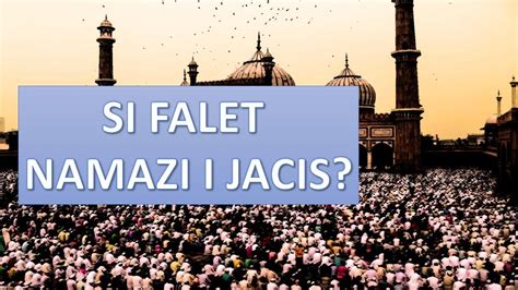 Namazi I Jacis Si Falet Jacia Youtube