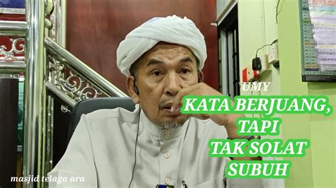 Ustaz Mokhtar Yaakob Berjuang Tapi Tak Solat Subuh Youtube