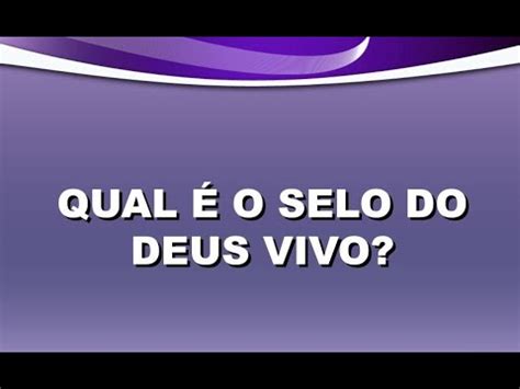 O Selo Do Deus Vivo Youtube