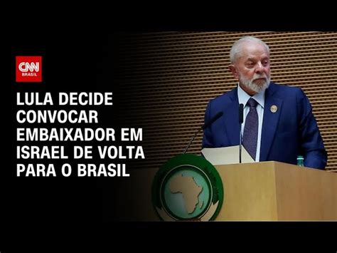 Lula Chama De Volta Embaixador Do Brasil Em Tel Aviv CNN Brasil