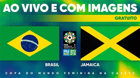 Brasil X Jamaica Como Assistir Ao Jogo Da Copa Feminina Na Caz Tv