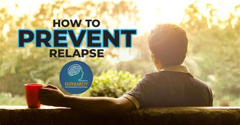 How To Prevent Relapse The Guide To Deal With The Stages Niramoy