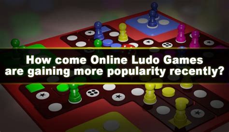 How Come Online Ludo Games Are Gaining More Popularity Recently