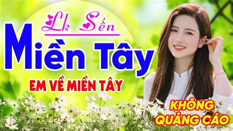 🎧lk SẾn Miền Tây Chọn Lọc Em VỀ MiỀn TÂy Dân Ca Quê Hương Miền Tây Gây Nghiện Hay Nhất 2023