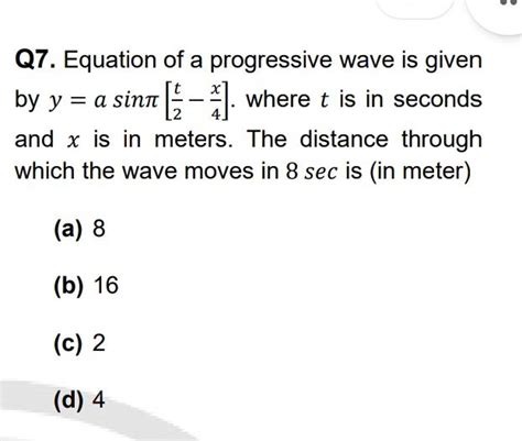 Q7 Equation Of A Progressive Wave Is Given By Y A Sin Pileft[ Frac{t}{