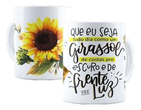 Caneca Personalizada Que Eu Seja Todo Dia Como Girassol