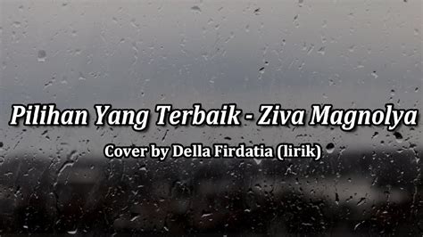 Pilihan Yang Terbaik Ziva Magnolya Cover By Della Firdatia Lirik