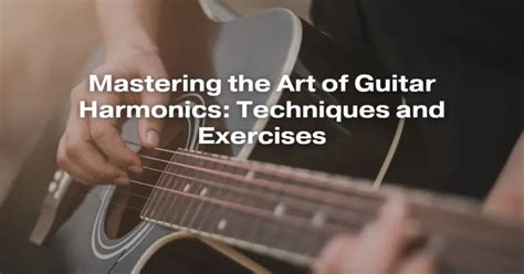 Mastering The Art Of Guitar Harmonics Techniques And Exercises All For Turntables