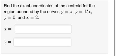 SOLVED Find The Exact Coordinates Of The Centroid For The Region