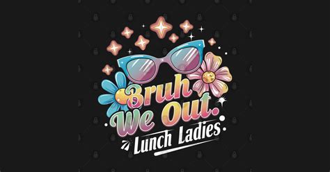 Groovy Bruh We Out Lunch Ladies Tie Dye Last Day Of School Bruh We