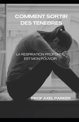 Comment Sortir Des T N Bres By Axel Parker Goodreads