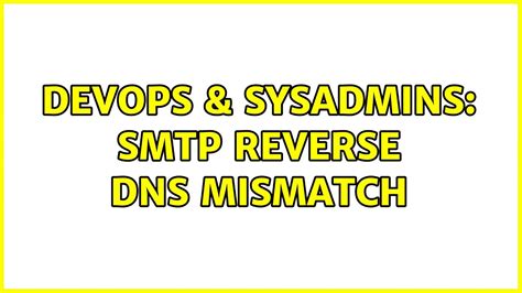 DevOps SysAdmins SMTP Reverse DNS Mismatch 5 Solutions YouTube