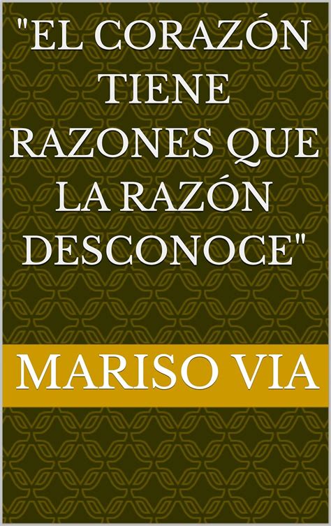 El corazón tiene razones que la razón desconoce eBook Via Mariso