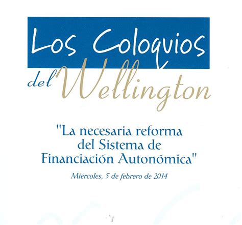 Los Coloquios Del Wellington La Necesaria Reforma Del Sistema De