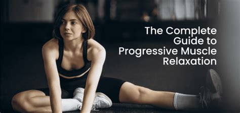 The Complete Guide To Progressive Muscle Relaxation