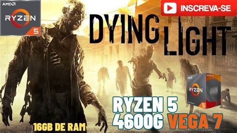 Dying Light Ryzen 5 4600g Vega 7 16GB DE RAM Sem Placa de Vídeo