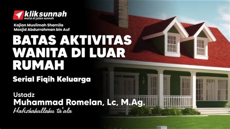 Batas Aktivitas Wanita Di Luar Rumah Ustadz Muhammad Romelan LC M