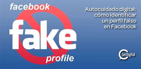 Autocuidado Digital C Mo Identificar Un Perfil Falso En Facebook